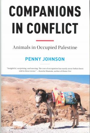 <strong>Companions in conflict, Animals in Occupied Palestine</strong>, Penny Johnson, Melville House, Brooklyn and London, 2019