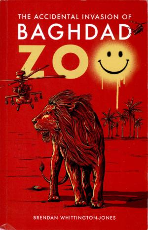 <strong>The accidental invasion of Baghdad Zoo</strong>, Brendan Whittington-Jones, 2021
