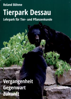 <strong>Tierpark Dessau, Lehrpark f&uuml;r Tier- und Pflanzenkunde, Vergangenheit, Gegenwart, Zukunft</strong>, Roland B&ouml;hme, F&ouml;rderverein Tierparkfreunde Dessau e.V., Dessau 2024
