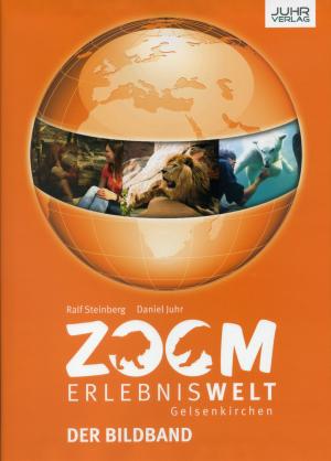 <strong>ZOOM Erlebniswelt Gelsenkirchen Der Bildband</strong>, Ralf Steinberg, Daniel Juhr, Juhr Verlag, 2013