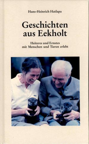 <strong>Geschichten aus Eekholt</strong>, Heiteres und Ernstes mit Menschen und Tieren erlebt, Hans-Heinrich Hatlapa, Hof Eekholt, 1995