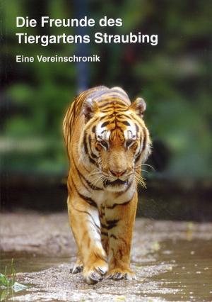 <strong>Die Freunde des Tiergartens Straubing, Eine Vereinschronik</strong>, Markus Lohmüller, Cl. Attenkofer'sche Buch- und Kunstdruckerei, Straubing, 2007