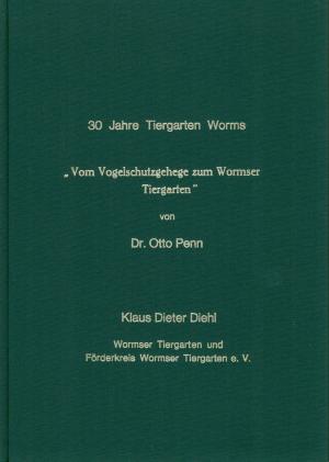<strong>30 Jahre Tiergarten Worms, Vom Vogelschutzgehege zum Wormser Tiergarten</strong>, Dr. Otto Penn, Förderkreis Tiergarten Worms, Juni 2002
