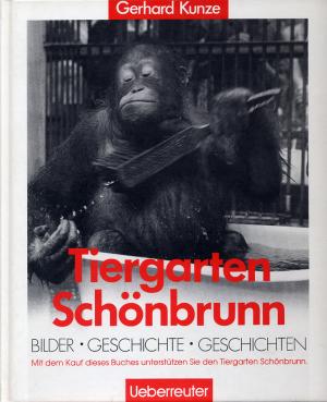 <strong>Tiergarten Schönbrunn, Bilder, Geschichte, Geschichten</strong>, Gerhard Kunze, Ueberreuter, Wien, 1993