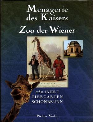 <strong>Menagerie des Kaisers - Zoo der Wiener, 250 Jahre Tiergarten Schönbrunn</strong>, Mitchell G. Ash und Lothar Dittrich, Pichler Verlag, Wien, 2002