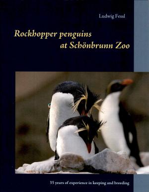 <strong>Rockhopper penguins at Schönbrunn Zoo</strong>, 35 years of experience in keeping and breedning, Ludwig Fessl, BoD Books on Demand, Norderstedt, 2017