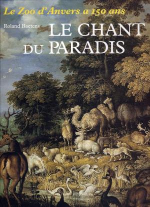 <strong>Le Zoo d'Anvers a 150 ans, Le chant du paradis</strong>, Roland Baetens, Lannoo, Tielt, 1993