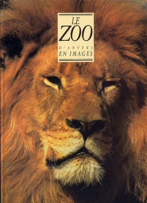 <strong>Le Zoo d'Anvers en images</strong>, Lielens & Associates, Bruxelles, 1993