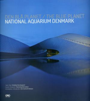 <strong>The Blue Planet, Denmark's National Aquarium</strong>, Christian Bundegaard, ORO Editions, 2013