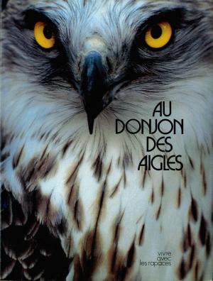 <strong>Au Donjon des Aigles</strong>, vivre avec les rapaces, Michèle Gavet et Joël Cuénot, Hachette Réalités, 1979