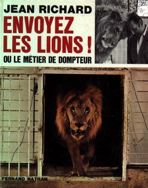 <strong>Envoyez les lions ! ou le métier de dompteur</strong>, Jean Richard, Fernand Nathan, 1971