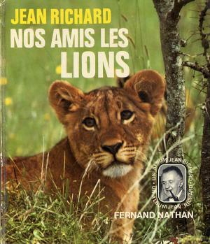 <strong>Nos amis les lions</strong>, Jean Richard, Fernand Nathan, 1974