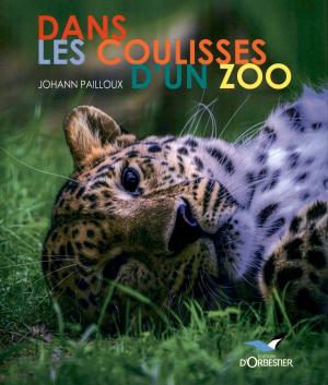 <strong>Dans les coulisses d'un zoo</strong>, Johann Pailloux, Editions d'Orbestier, 2024