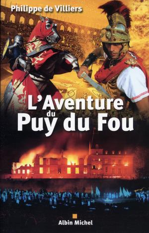 <strong>L'Aventure du Puy du Fou</strong>, Philippe de Villiers, Entretien avec Michel Chamard, Albin Michel, Paris, 1997