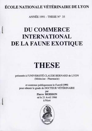 <strong>Du commerce international de la faune exotique</strong>, Pierre Moisson, Thèse doctorat vétérinaire, Ecole Nationale Vétérinaire de Lyon, 1991