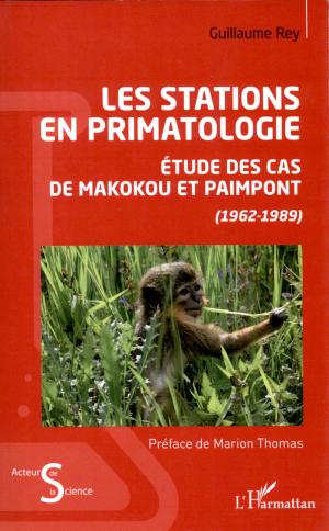 <strong>Les stations en primatologie, Étude des cas de Makakou et Paimpont (1962-1989)</strong>, Guillaume Rey, L'Harmattan, Paris, 2021