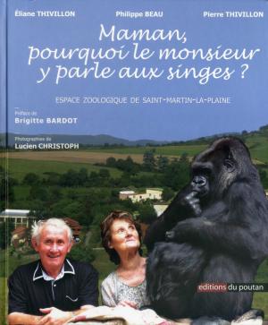 <strong>Maman, pourquoi le monsieur y parle aux singes ?</strong>, Éliane Thivillon, Philippe Beau, Pierre Thivillon, Éditions du Poutan, 2015