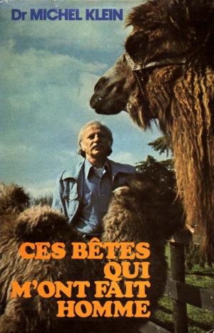 <strong>Ces bêtes qui m'ont fait homme</strong>, Dr Michel Klein, France Loisirs, 1976