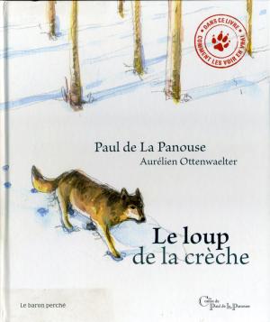 <strong>Le loup de la crèche</strong>, Paul de La Panouse, Le baron perché, Paris, 2008