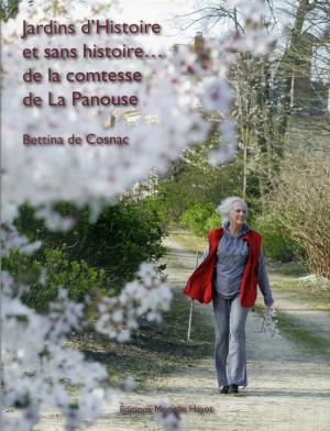 <strong>Jardins d'Histoire et sans histoire... de la comtesse de La Panouse</strong>, Bettina de Cosnac, Éditions Monelle Hayot, Saint-Rémy-en-l'Eau, 2014