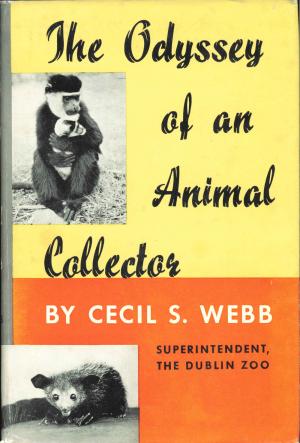 <strong>The Odyssey of an Animal Collector</strong>, Cecil S. Webb, Longmans, Green and co., New York, London and Toronto, 1954