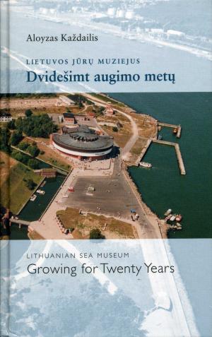 <strong>Lithuanian Sea Museum, Growing for Twenty Years</strong>, Aloyzas Kazdailis, Klaipeda, 1999