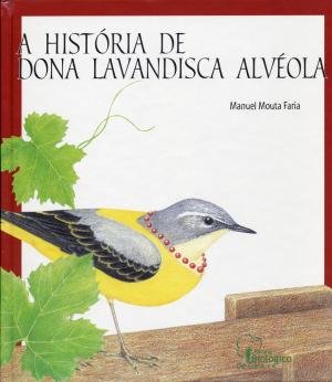 <strong>A Historia de Dona Lavandisca Alvéola</strong>, Manuel Mouta Faria, Parque Biologico de Gaia, Avintes, 2001