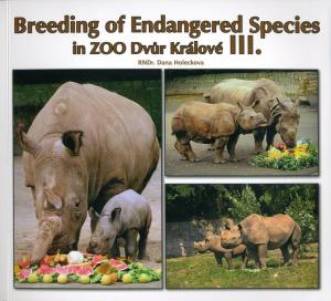 <strong>Breeding of Endangered Species in Zoo Dvur Kralove III.</strong>, Dana Holeckova, Zoo Dvur Kralove, 2009