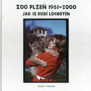 <strong>Zoo Plzen 1963-2000, Jak se rodi Lochotin</strong>, Martin Vobruba, Vydalo nakladatelstvi a vydavatelstvi Mestske knihy, Zehusice, 2014