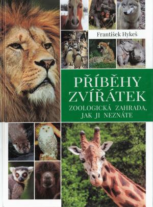 <strong>Pribehy Zviratek</strong>, Zoologicka zahrada, Jak ji neznate, Frantisek Hykes, Vydala NAVA, Plzen, 2018
