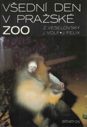<strong>Vsedni den v Prazske Zoo</strong>, Z. Veselovsky, J. Volf, J. Felix, Albatros, Praha, 1983