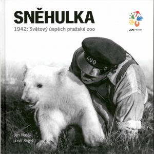 <strong>Snehulka</strong>, 1942: Svetovy uspech prazske zoo, Jan Vlasak & Josef Seget, Zoologicka zahrada hl. m. Prahy, Praha, 2012