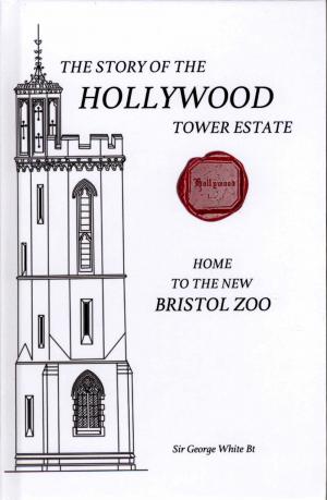 <strong>The story of the Hollywood Tower Estate</strong>, Home to the new Bristol Zoo, Sir George White Bt, 2022