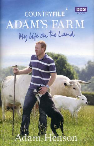 <strong>Countryfile Adam's Farm, My Life on the Land</strong>, Adam Henson, BBC Books, 2011