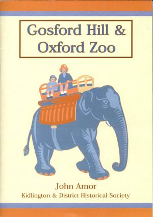 <strong>Gosford Hill & Oxford Zoo</strong>, John Amor, Kidlington & District Historical Society, 2008