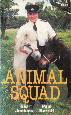 <strong>Animal Squad</strong>, Sid Jenkins, Paul Berriff, BBC Publications, London, 1986