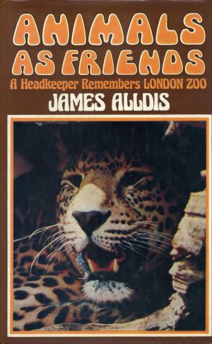 <strong>Animals as friends</strong>, A headkeeper remembers London Zoo, James Alldis, David & Charles, Newton Abbot, 1973