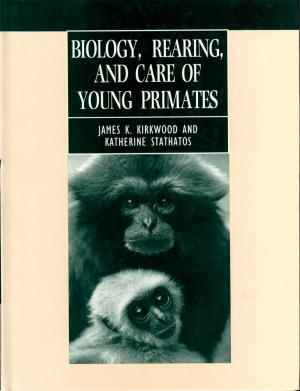 <strong>Biology, rearing and care of young primates</strong>, James K. Kirkwood and Katherine Stathatos, Oxford University Press, Oxford, New York, Tokyo, 1992