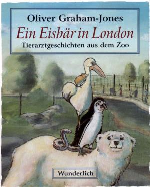 <strong>Ein Eisbär in London, Tierarztgeschichten aus dem Zoo</strong>, Oliver Graham-Jones, Wunderlich, 2002