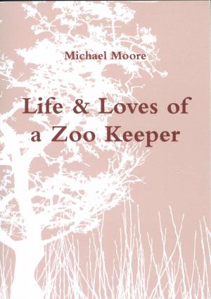 <strong>Life & Loves of a Zoo Keeper</strong>, Michael Moore, 2009