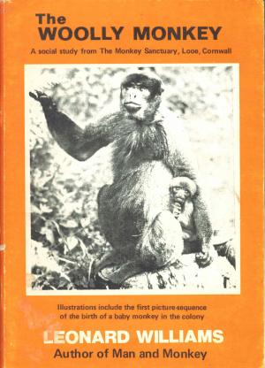 <strong>The woolly monkey</strong>, A social study from The Monkey Sanctuary, Looe, Cornwall, Leonard Williams, Monkey Sanctuary Publications, Looe, 1974