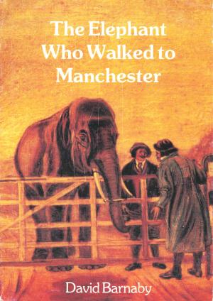 <strong>The Elephant Who Walked to Manchester</strong>, David Barnaby, Basset Publications, Plymouth, 1988