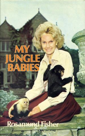 <strong>My Jungle Babies</strong>, Rosamund Fisher, George Allen & Unwin, London, 1979