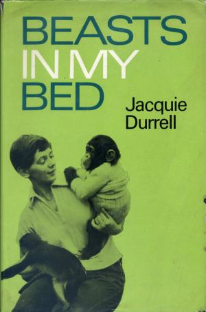 <strong>Beasts in my Bed</strong>, Jacquie Durrell, Collins, London, 1967