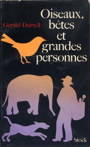 <strong>Oiseaux, bêtes et grandes personnes</strong>, Gerald Durrell, Editions Stock, Paris, 1970 (<em>Birds, Beasts and Relatives</em>, 1969)