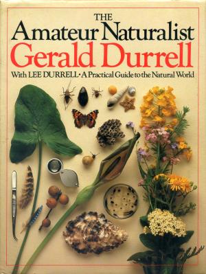 <strong>The Amateur Naturalist</strong>, Gerald Durrell, with Lee Durrell, Hamish Hamilton, London, 1982