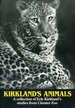 <strong>Kirkland's Animals</strong>, A collection of Eric Kirkland's studies from Chester Zoo, The North of England Zoological Society, Upton-by-Chester, 1988