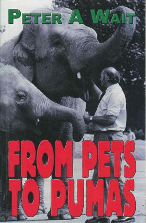 <strong>From pets to pumas</strong>, Peter A Wait, Vanguard Press, Cambridge, 2006