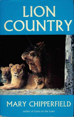 <strong>Lion Country</strong>, Mary Chipperfield, Hodder and Stoughton, London, 1972