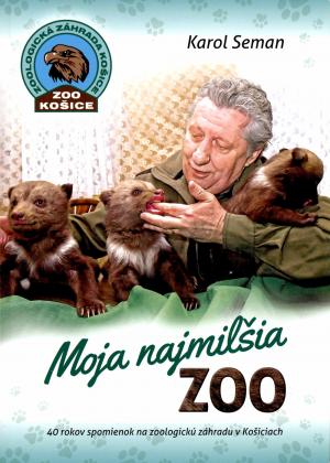<strong>Moja najmilsia zoo</strong>, 40 rokov spomienok na zoologicku zahradu v Kosiciach, Karol Seman, Zoo Kosice, Kosice, 2018